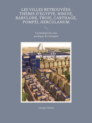 cover image of Les Villes retrouvées--Thèbes d'Égypte, Ninive, Babylone, Troie, Carthage, Pompéi, Herculanum
